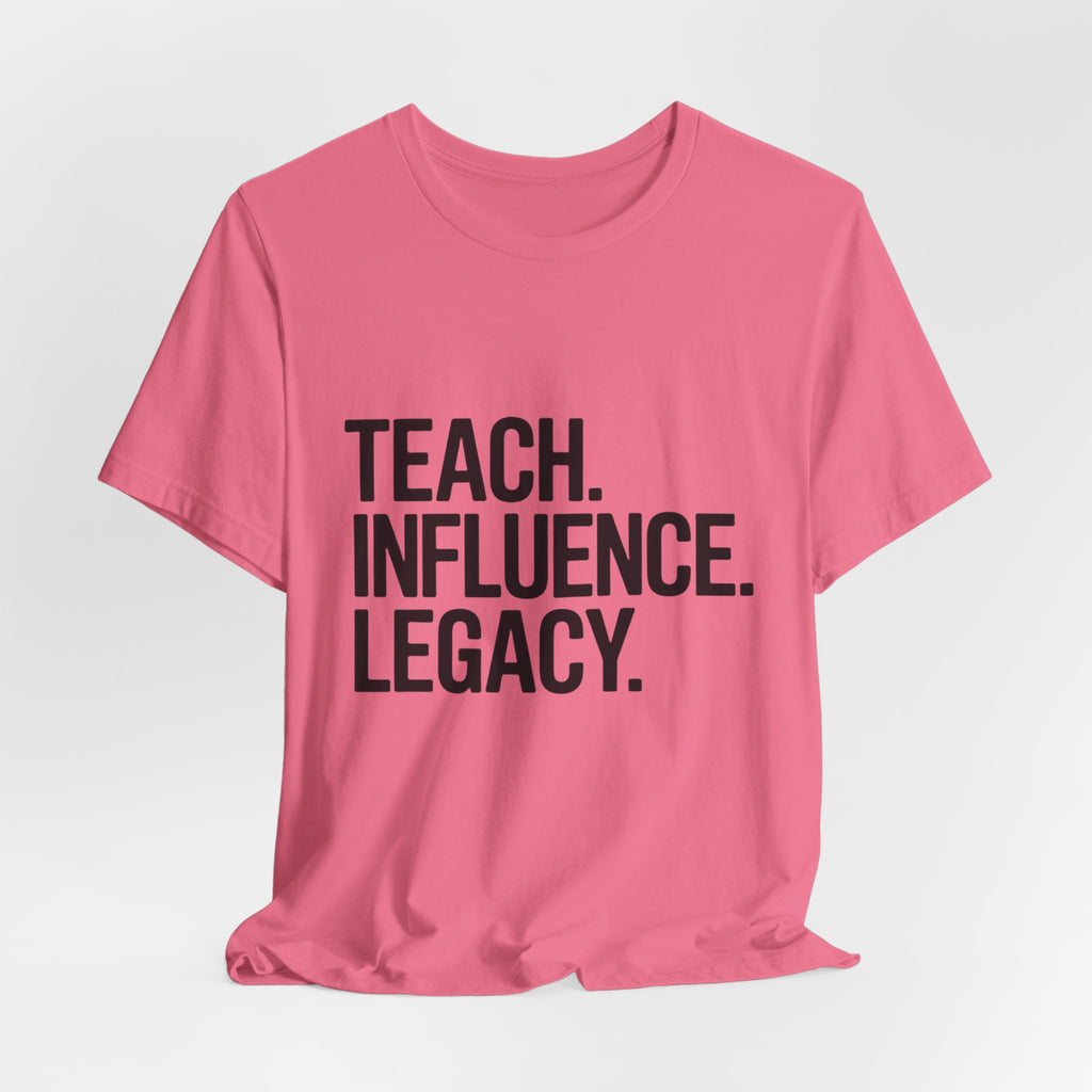 Teach. Influence. Legacy. Tee