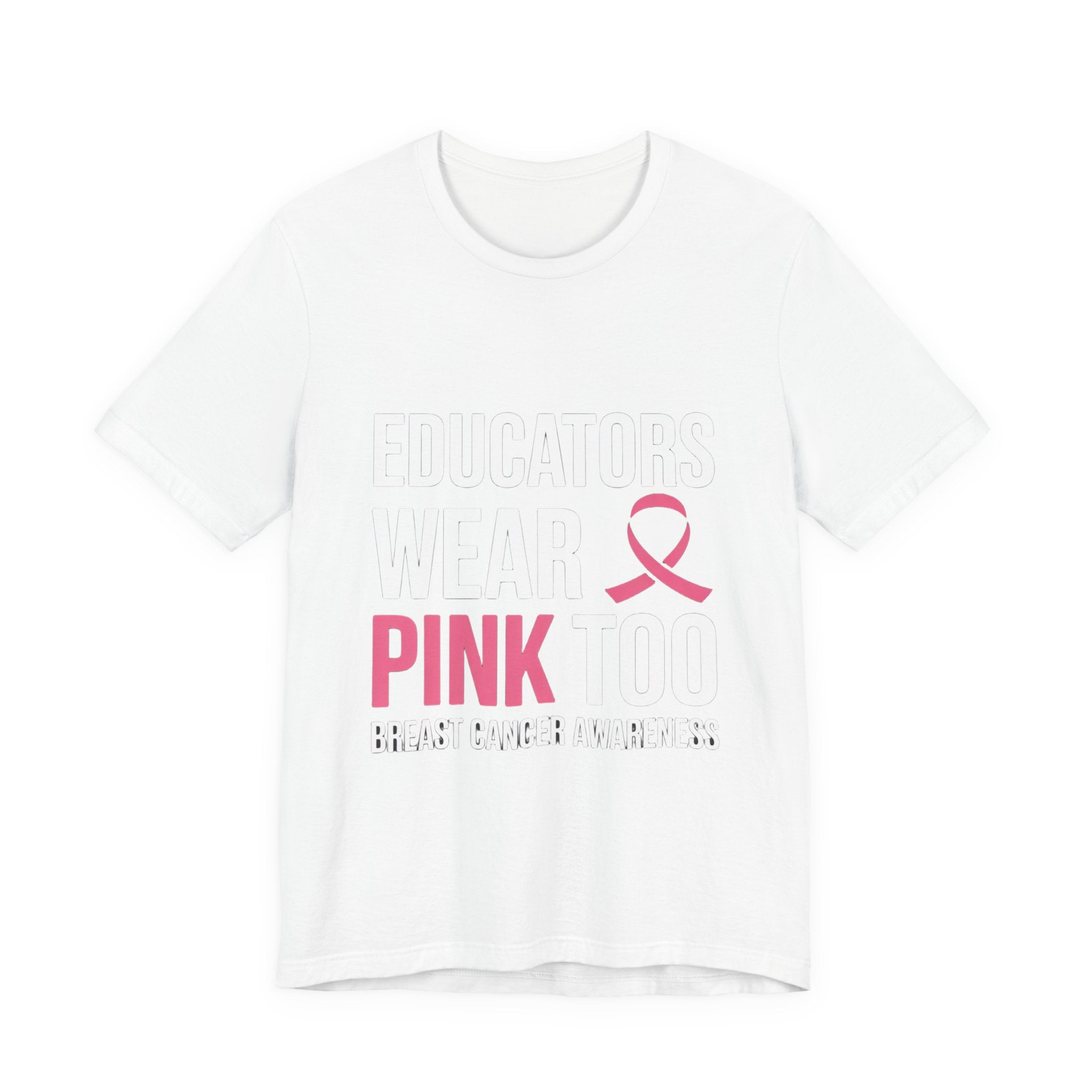 Educators Wear Pink, Too Breast Cancer Awareness Tee: Unisex Shirt,