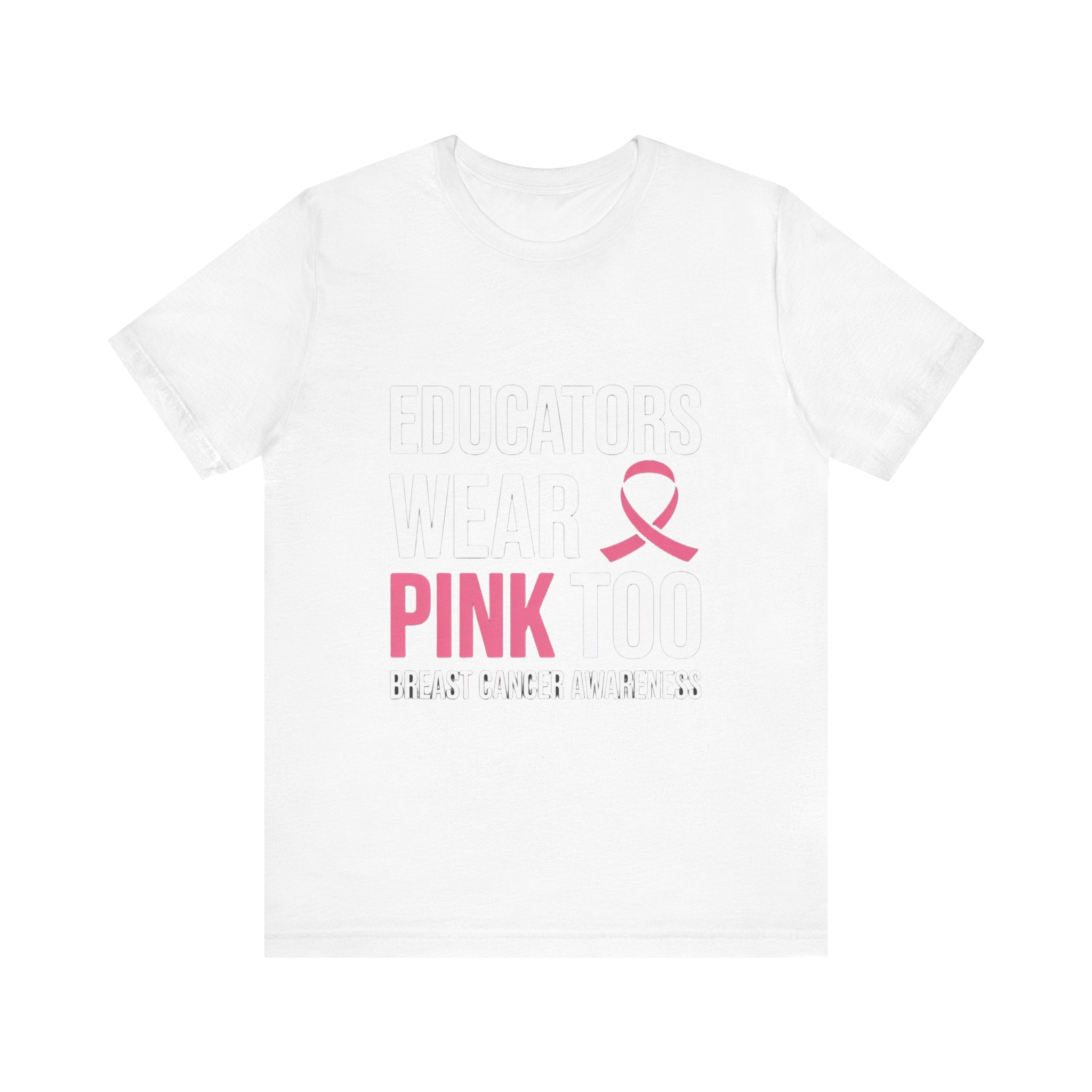 Educators Wear Pink, Too Breast Cancer Awareness Tee: Unisex Shirt,