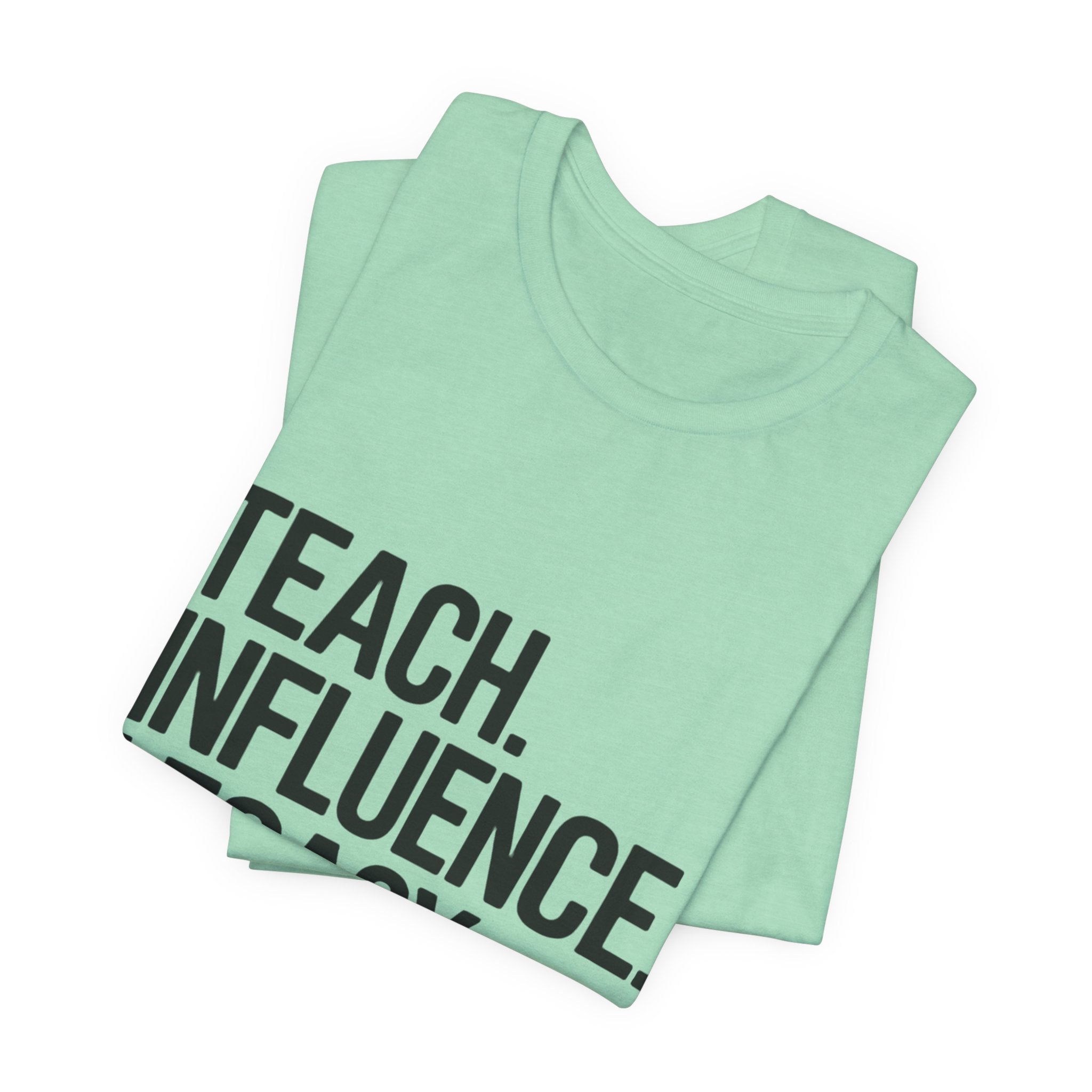 Teach. Influence. Legacy. Tee