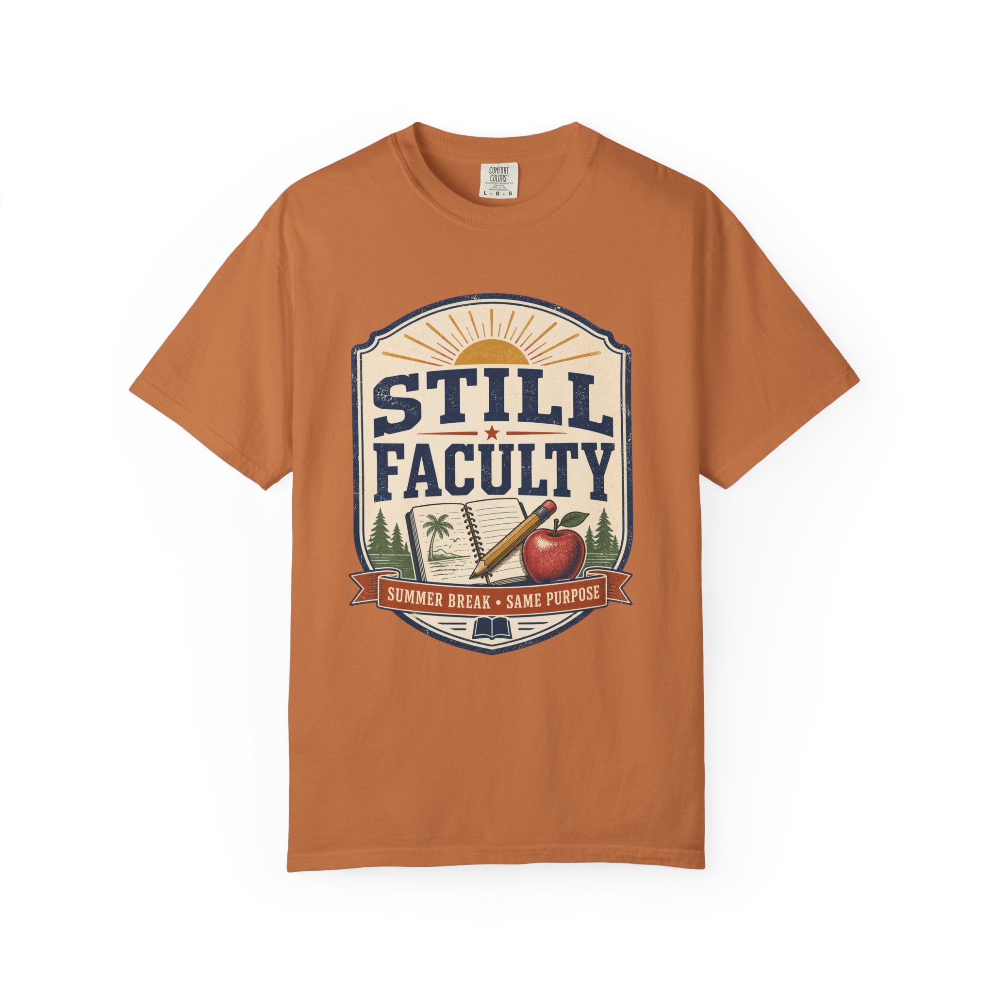 Still Faculty T-Shirt — Teacher Appreciation, Summer Break Design