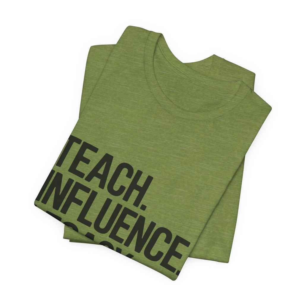 Teach. Influence. Legacy. Tee