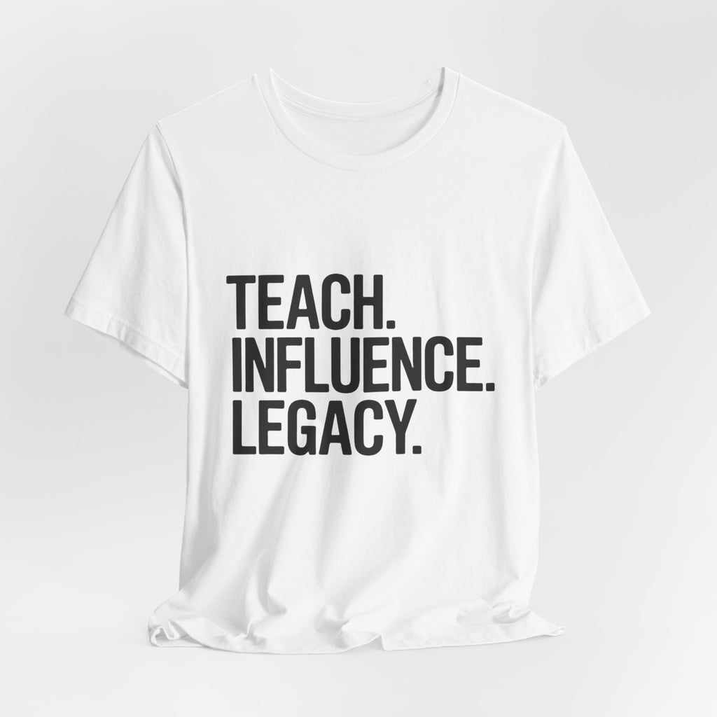 Teach. Influence. Legacy. Tee