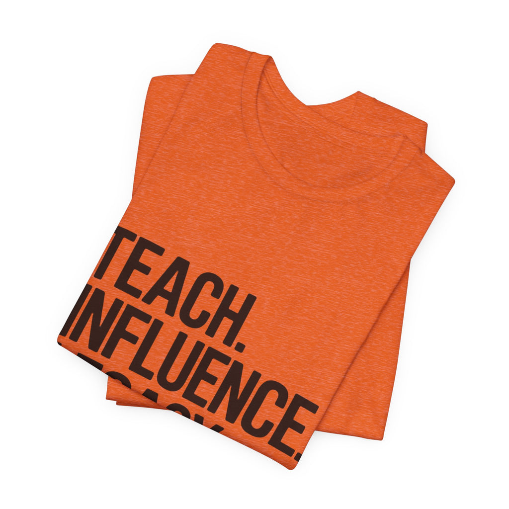 Teach. Influence. Legacy. Tee