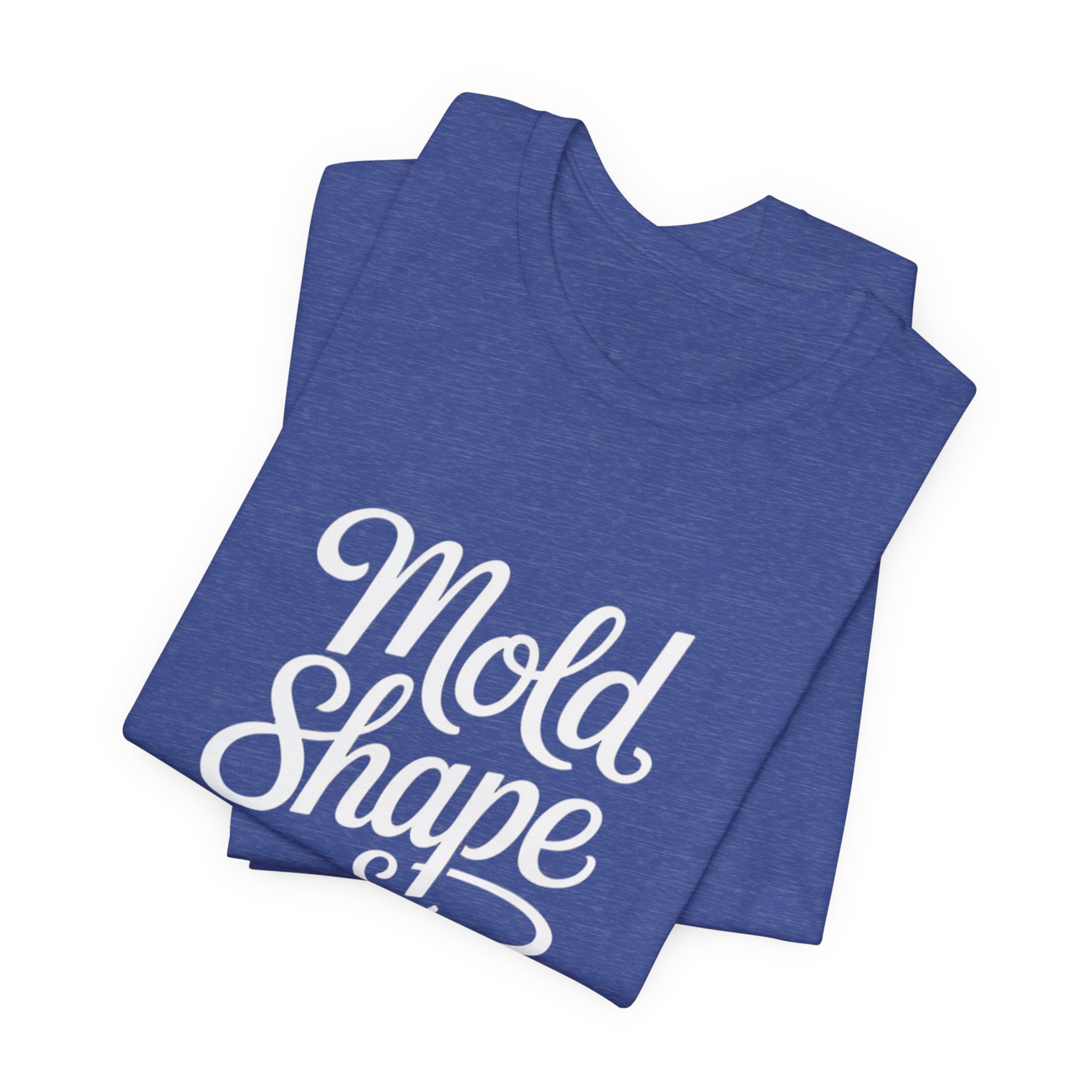 Mold Shape & Inspire Tee — Inspirational Script Graphic T-Shirt