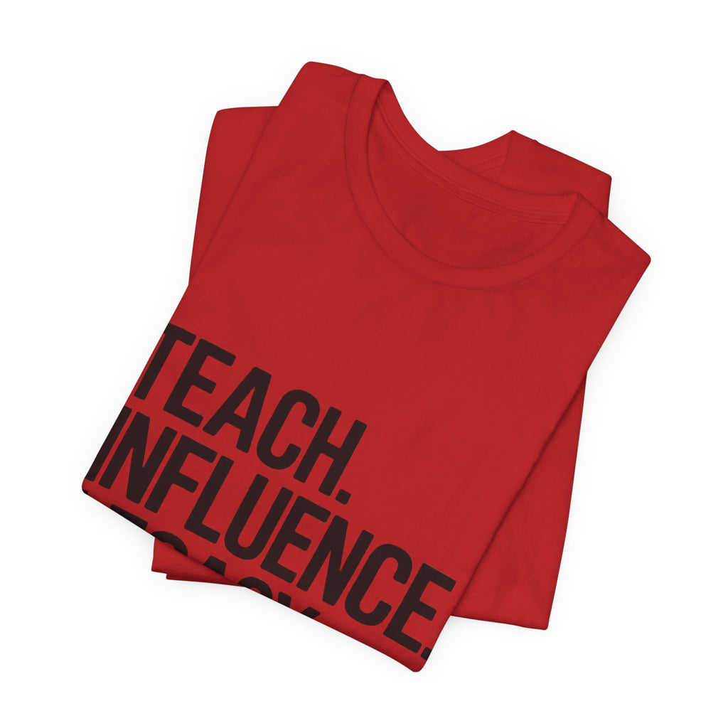 Teach. Influence. Legacy. Tee