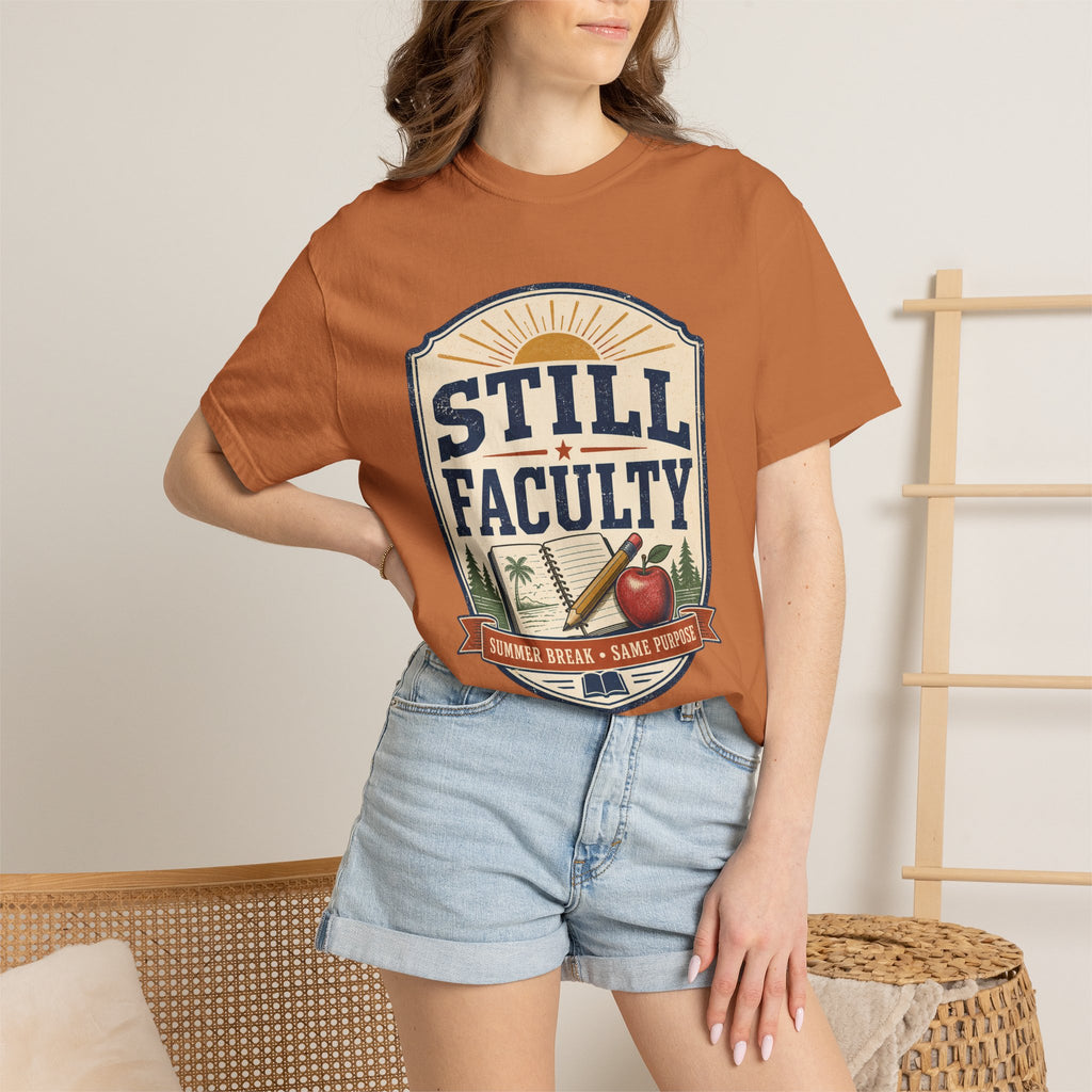 Still Faculty T-Shirt — Teacher Appreciation, Summer Break Design
