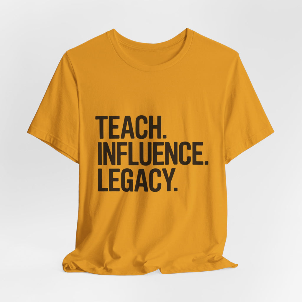 Teach. Influence. Legacy. Tee
