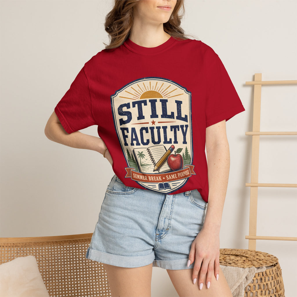 Still Faculty T-Shirt — Teacher Appreciation, Summer Break Design