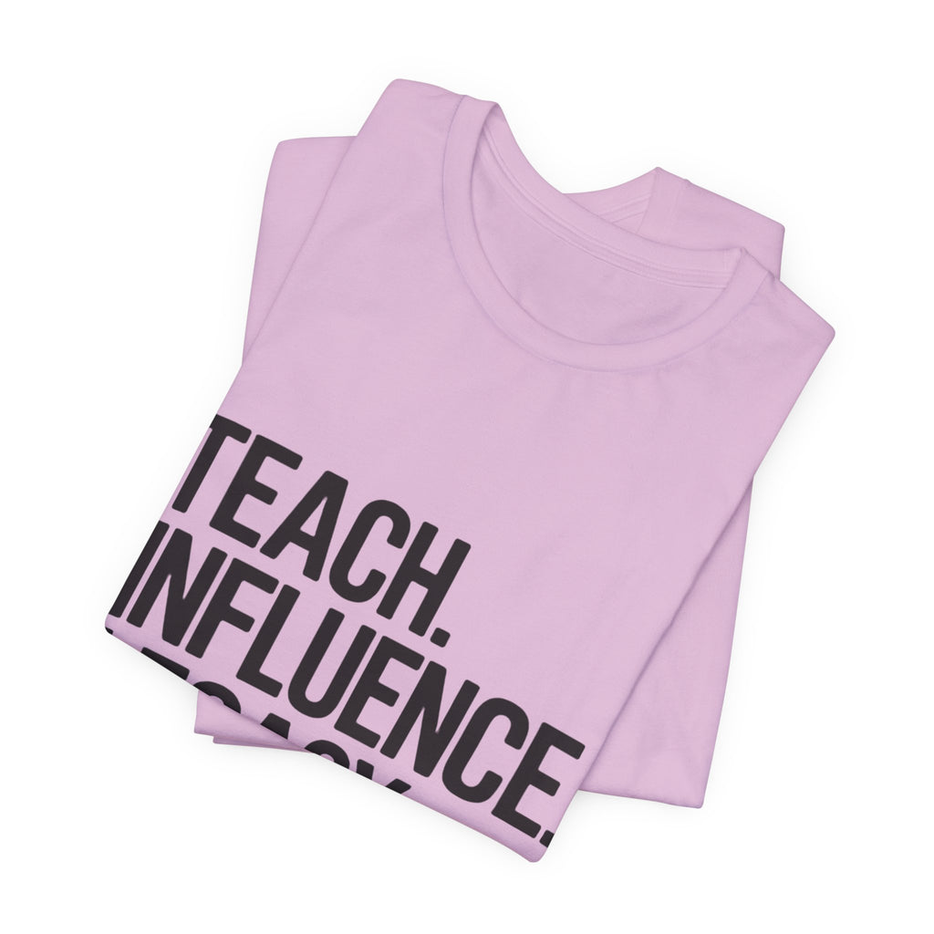 Teach. Influence. Legacy. Tee