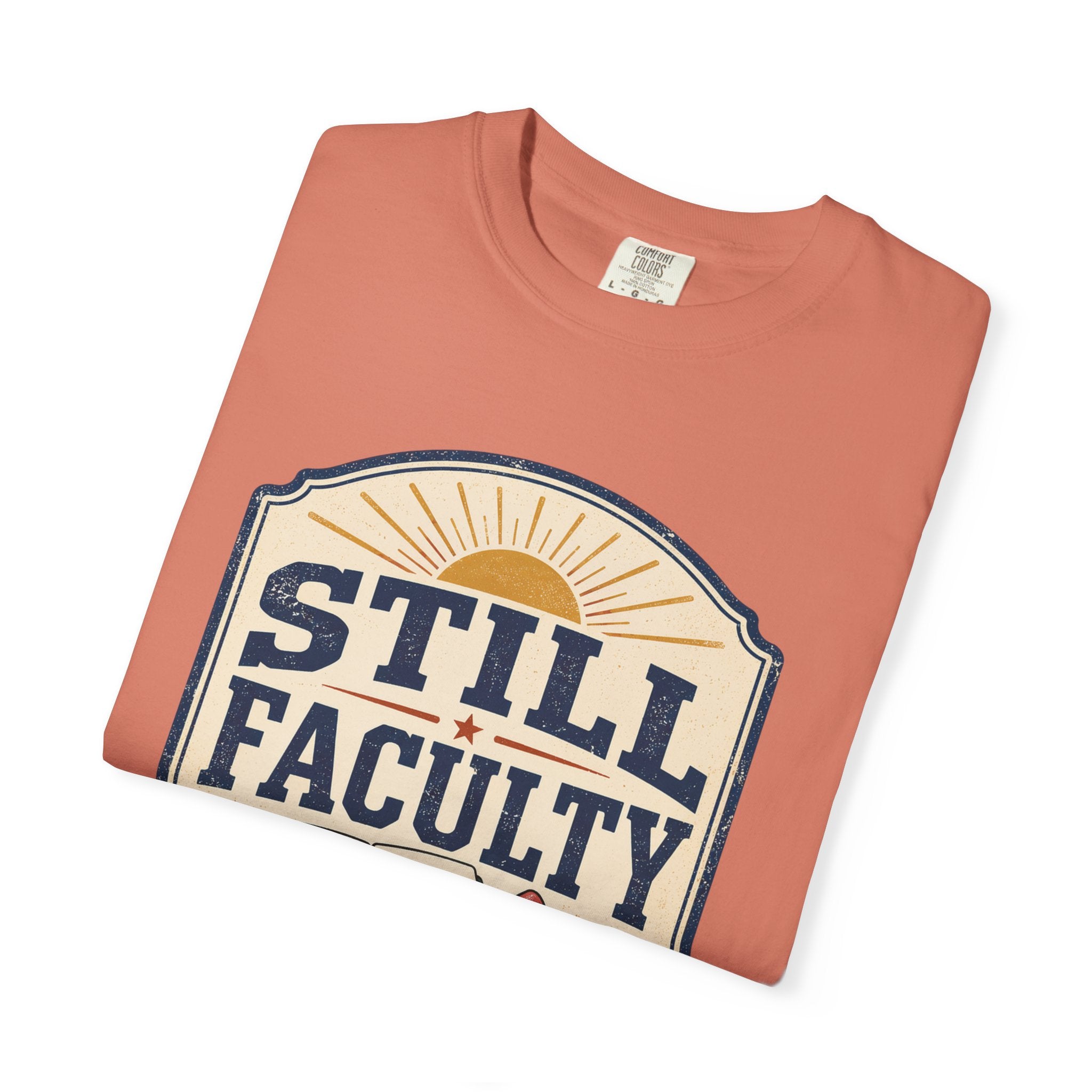 Still Faculty T-Shirt — Teacher Appreciation, Summer Break Design