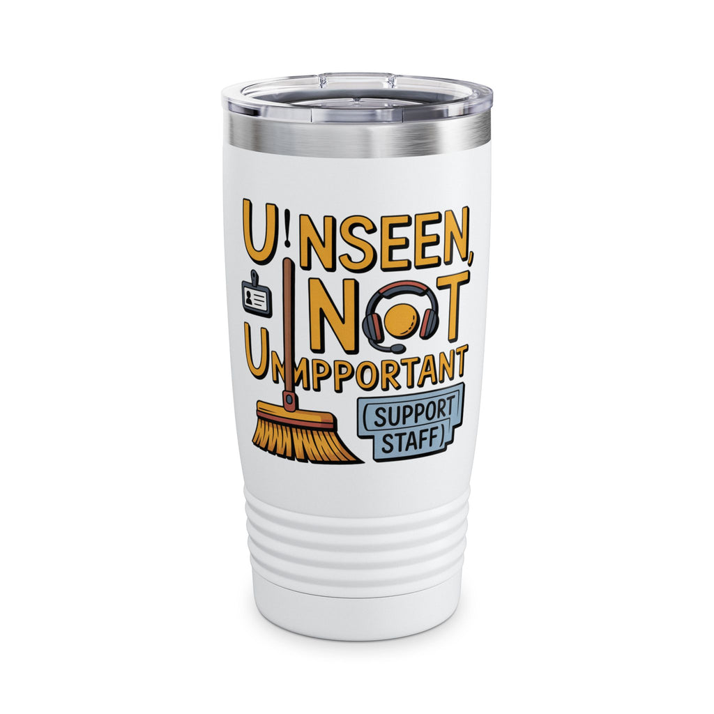 Support Staff Tumbler, Motivational Travel Mug, Office Drinkware, Gift for Team, Unseen Not Unimportant, 20oz Insulated Cup