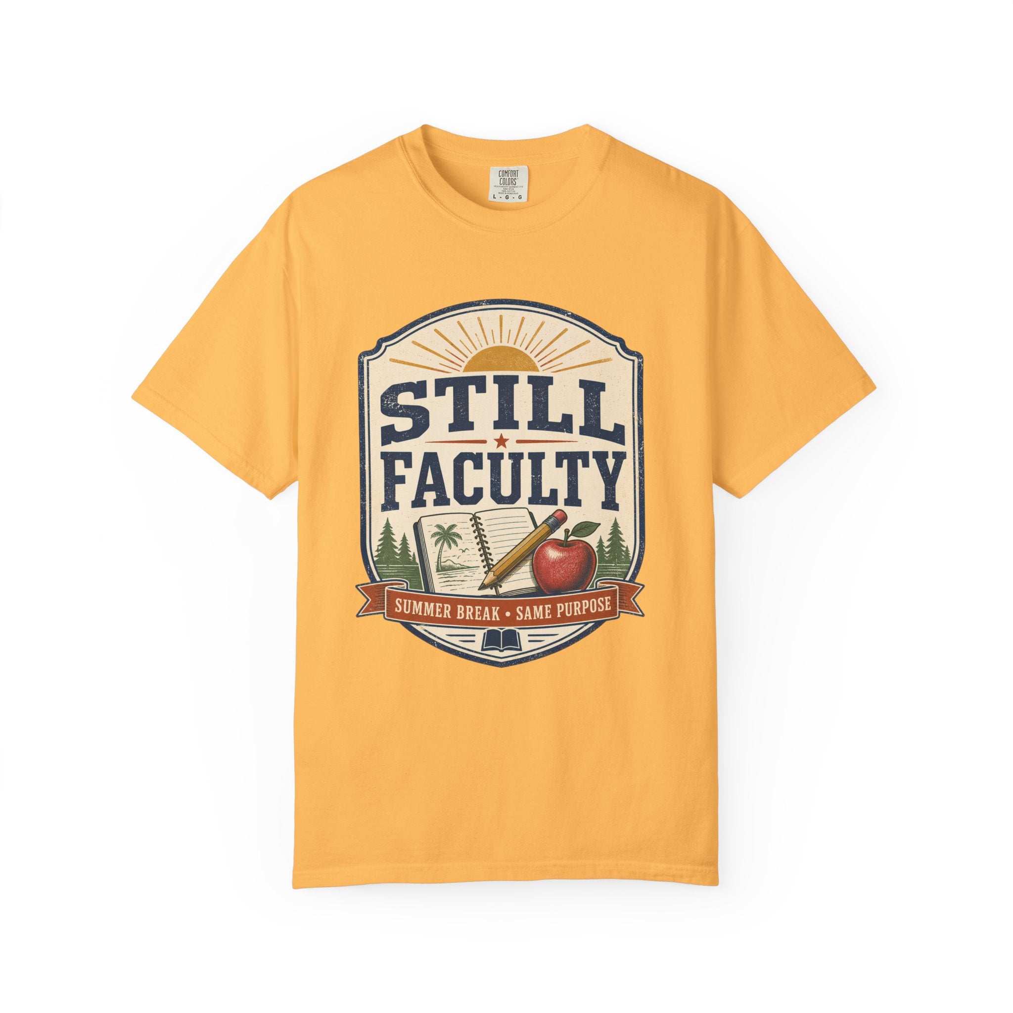 Still Faculty T-Shirt — Teacher Appreciation, Summer Break Design