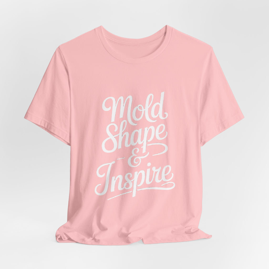 Mold Shape & Inspire Tee — Inspirational Script Graphic T-Shirt