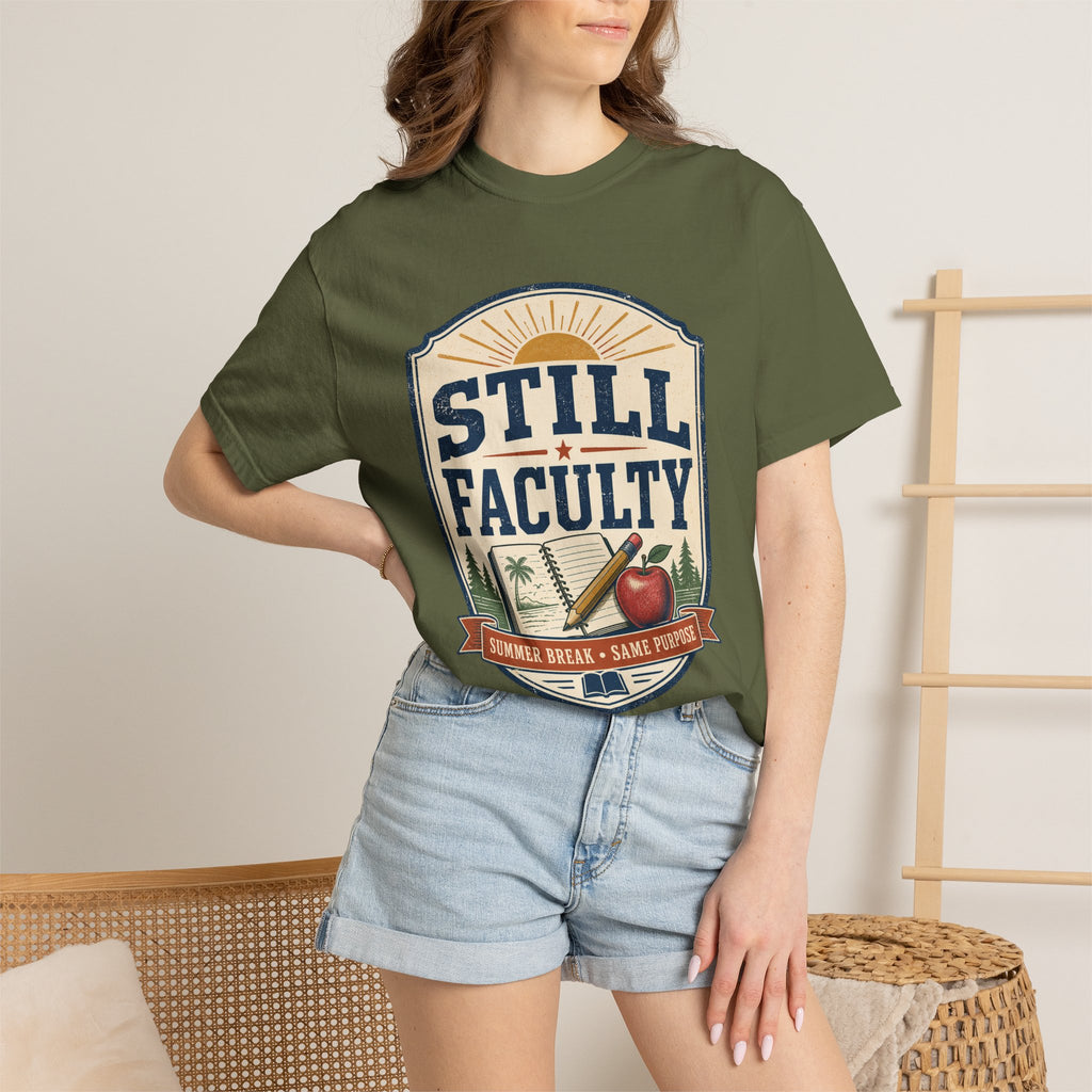 Still Faculty T-Shirt — Teacher Appreciation, Summer Break Design