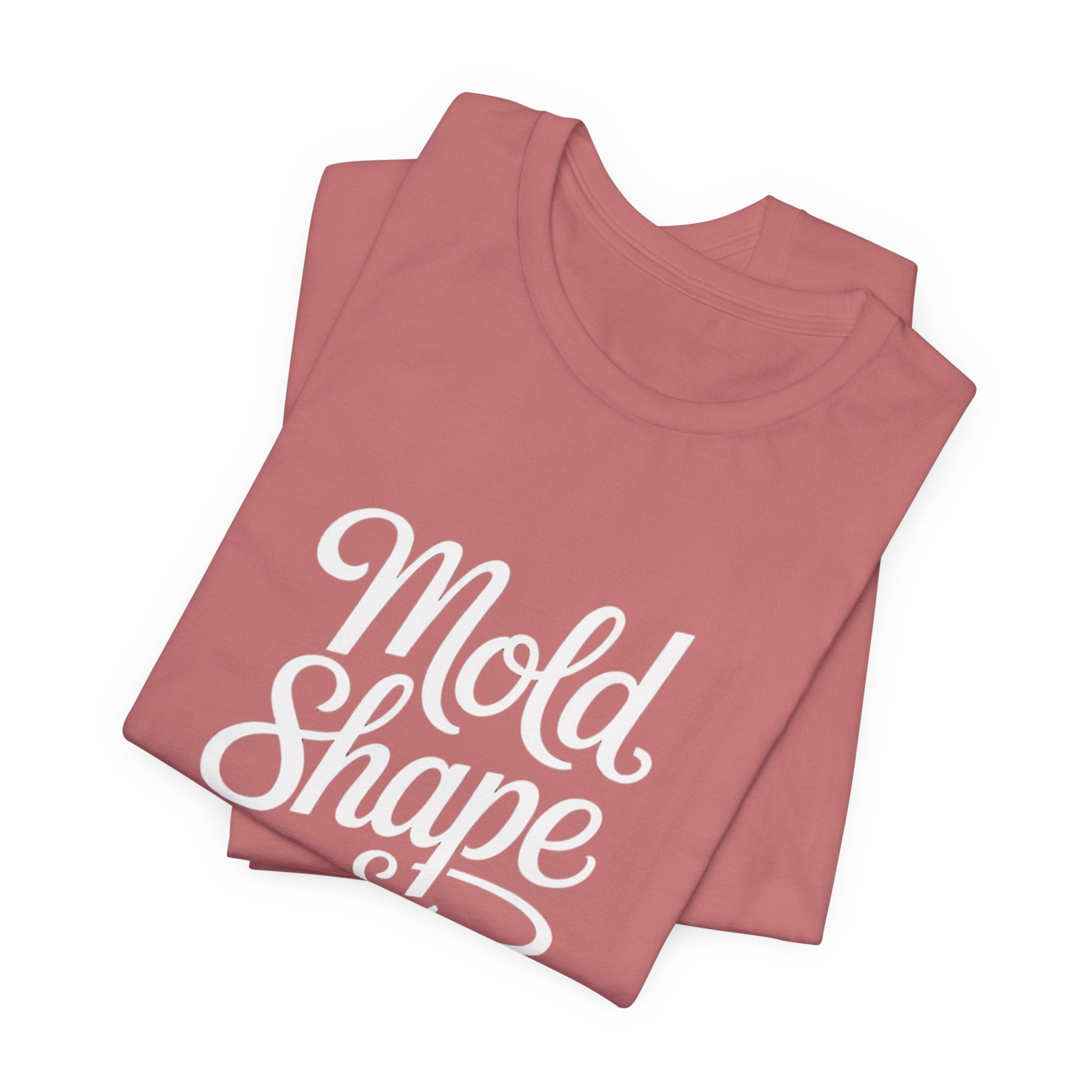 Mold Shape & Inspire Tee — Inspirational Script Graphic T-Shirt