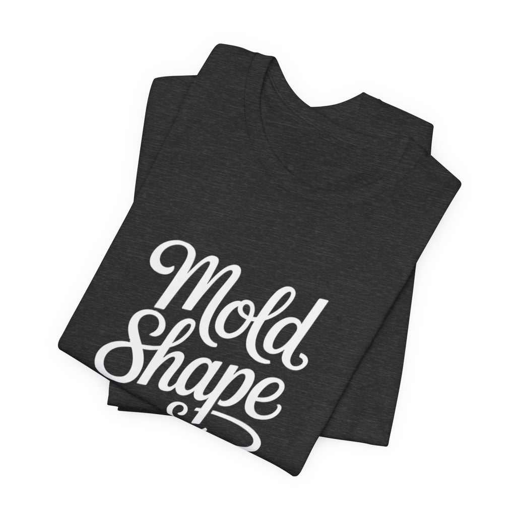 Mold Shape & Inspire Tee — Inspirational Script Graphic T-Shirt