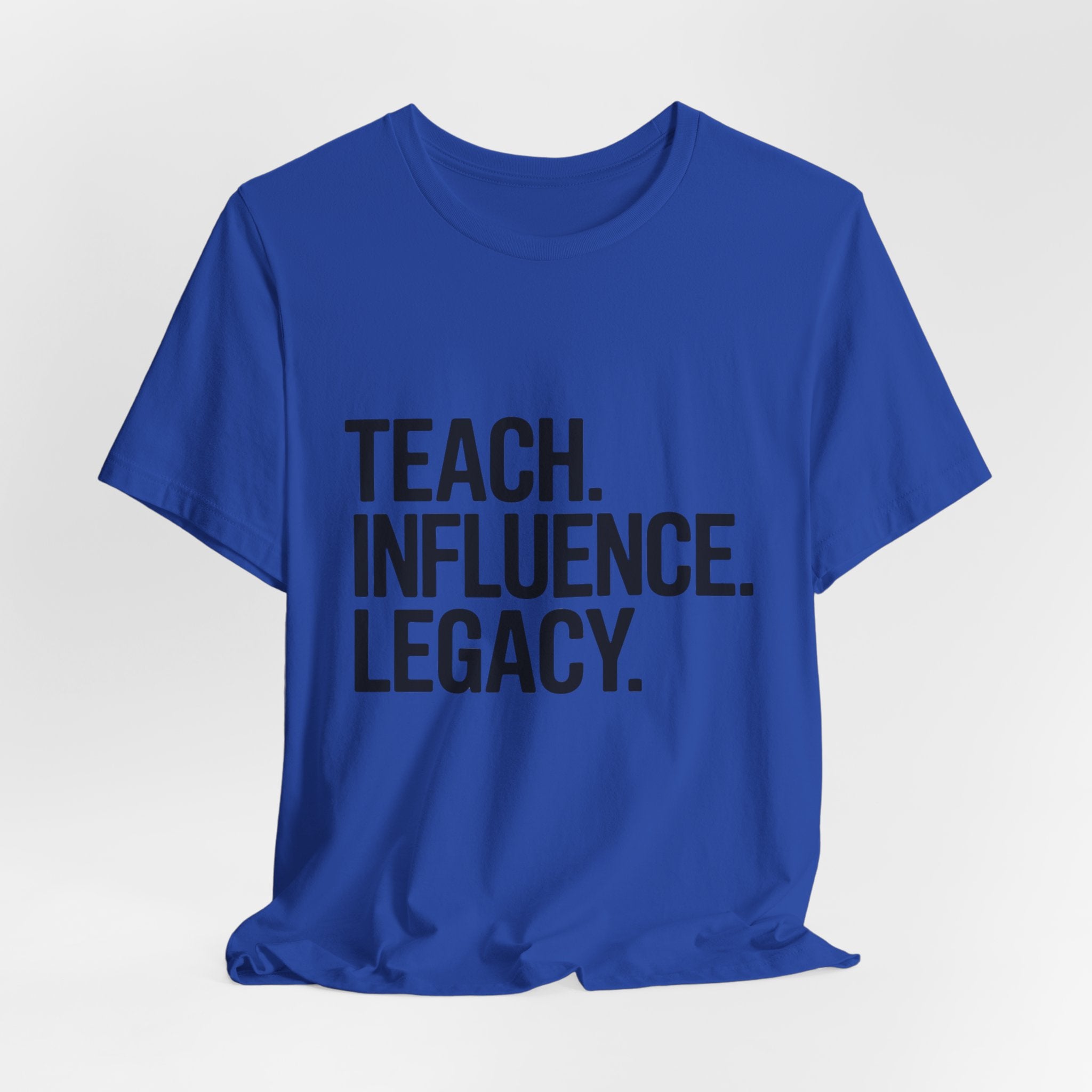 Teach. Influence. Legacy. Tee