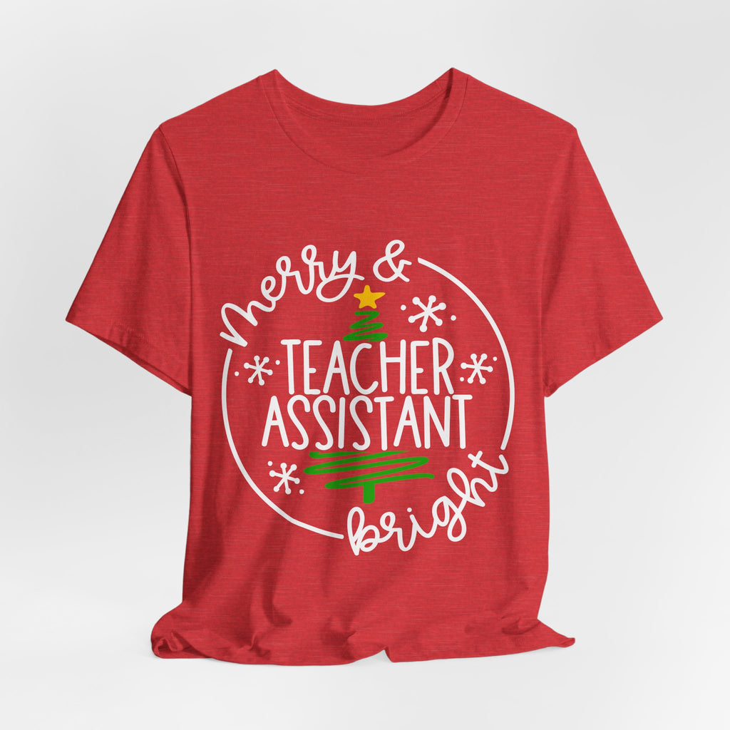 Merry & Bright Teacher Assistant T-Shirt — Christmas Holiday Tee for Teaching Assistants