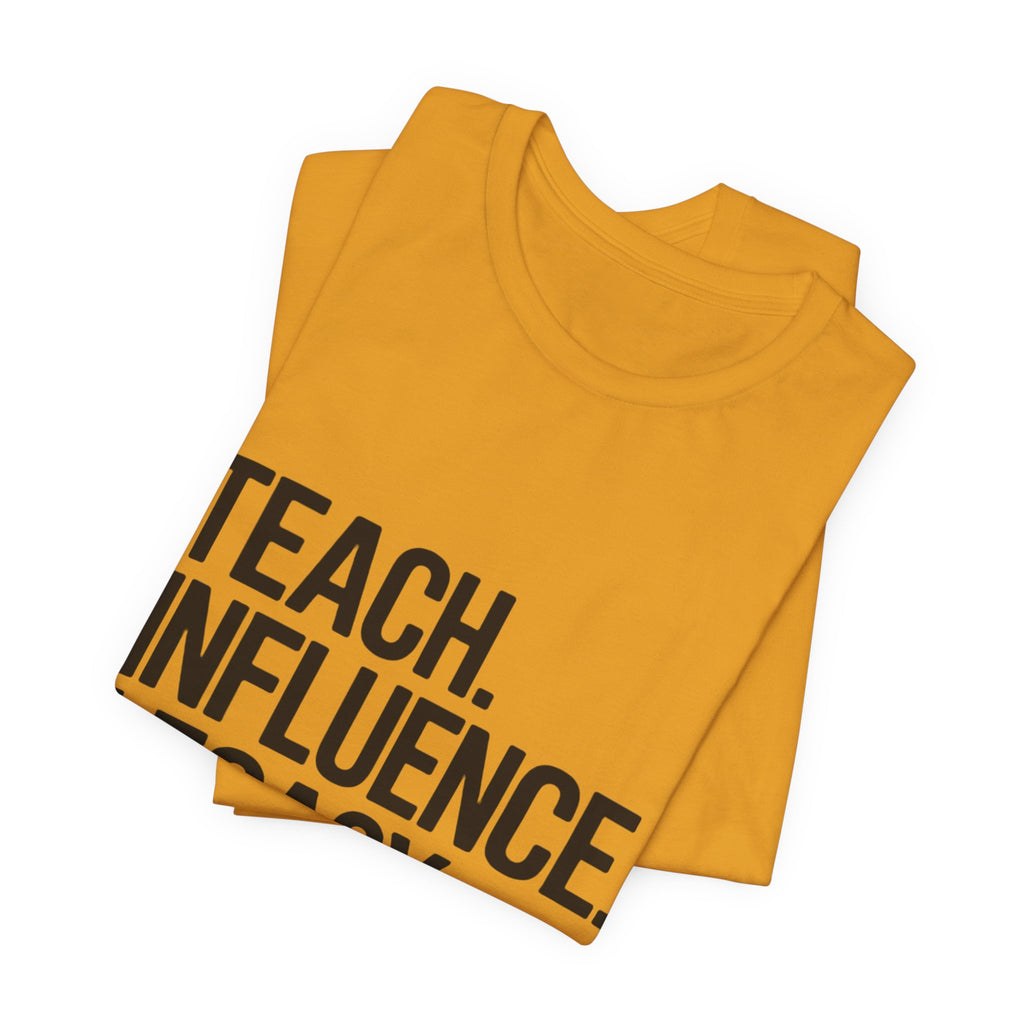 Teach. Influence. Legacy. Tee