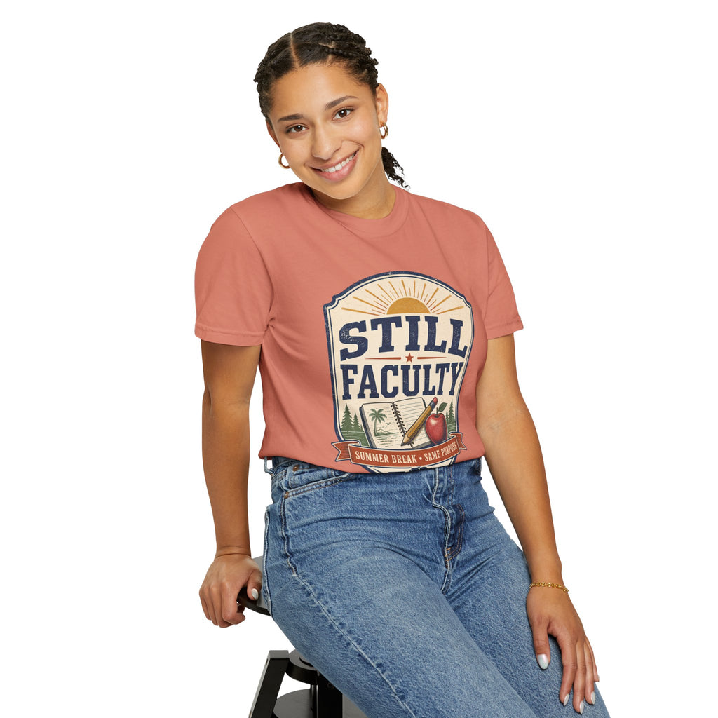 Still Faculty T-Shirt — Teacher Appreciation, Summer Break Design