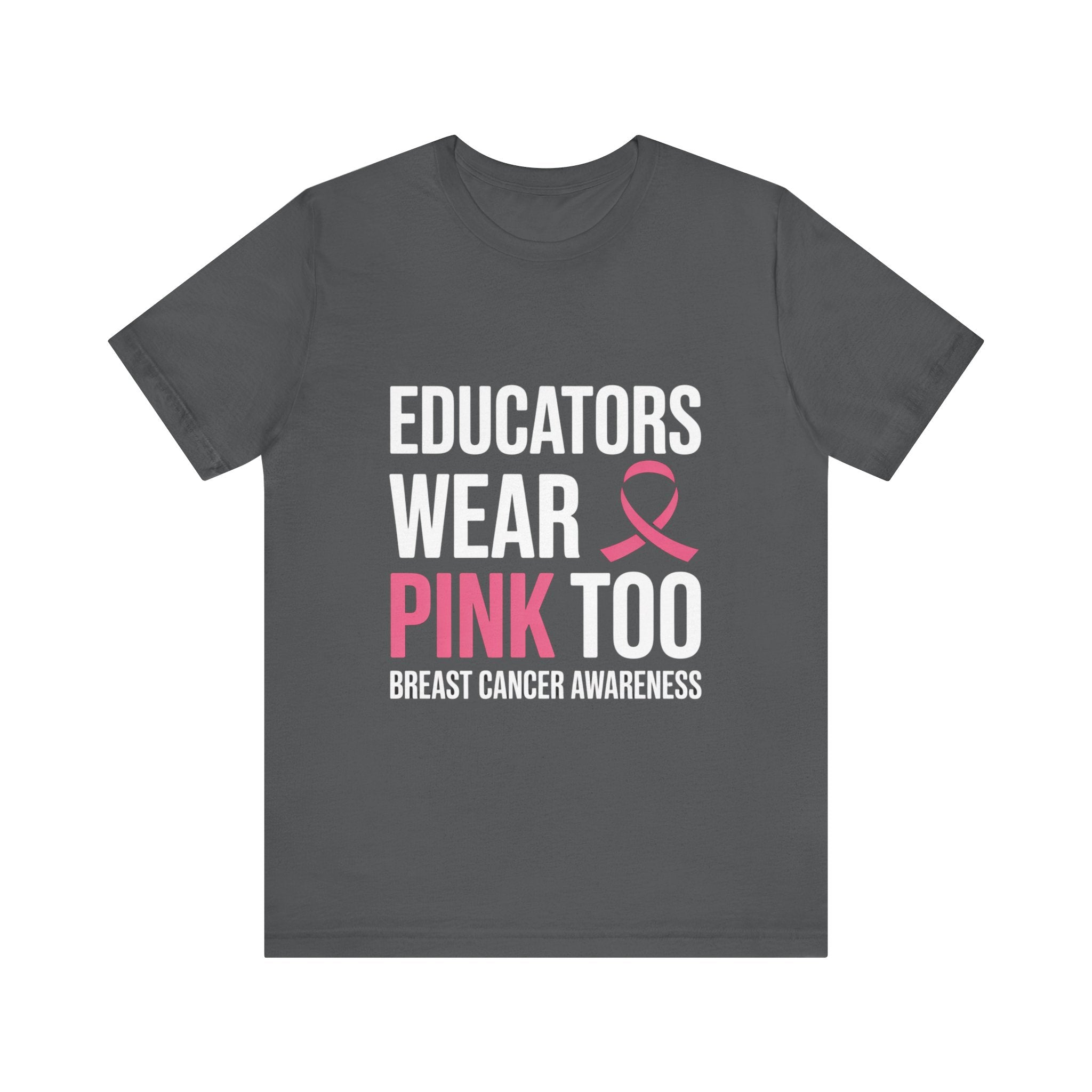 Educators Wear Pink, Too Breast Cancer Awareness Tee: Unisex Shirt,