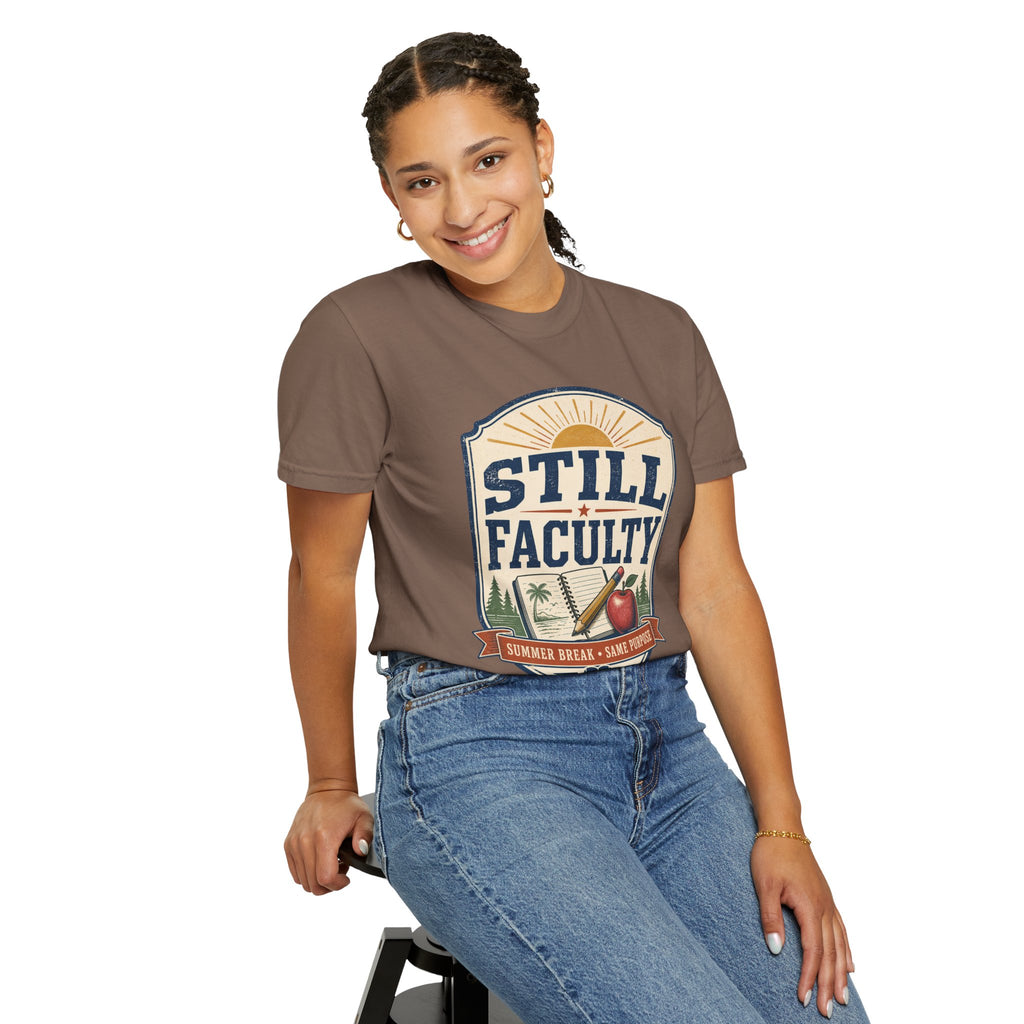 Still Faculty T-Shirt — Teacher Appreciation, Summer Break Design