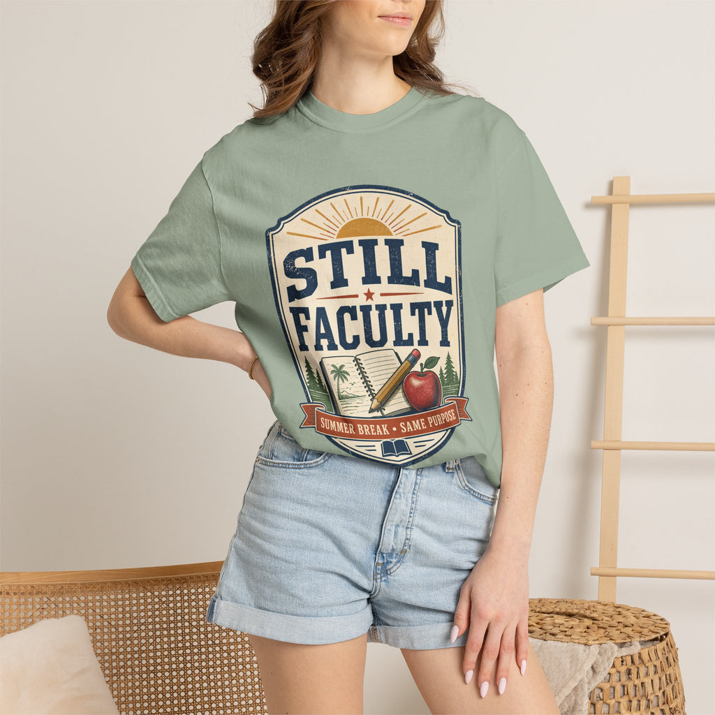 Still Faculty T-Shirt — Teacher Appreciation, Summer Break Design