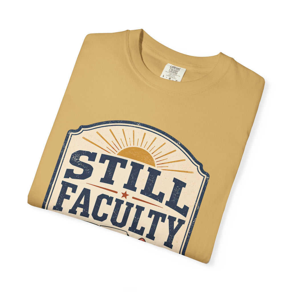 Still Faculty T-Shirt — Teacher Appreciation, Summer Break Design