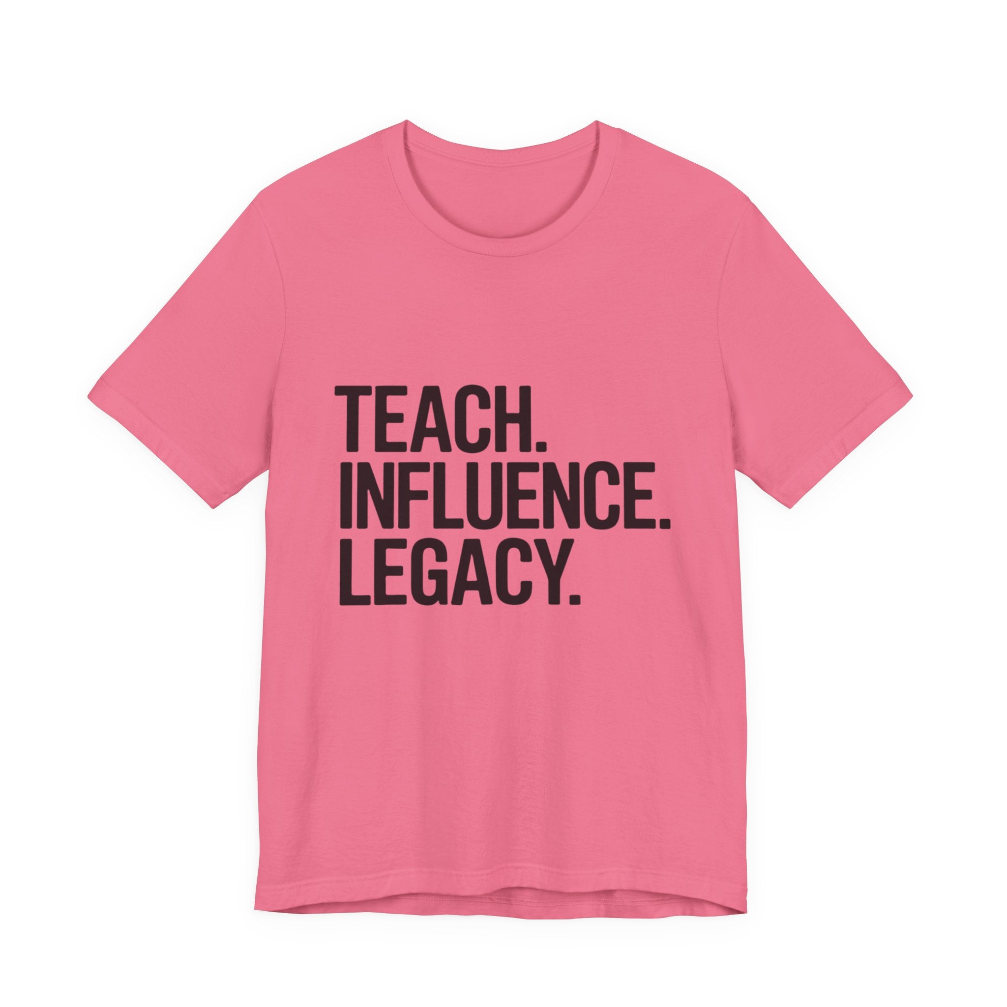 Teach. Influence. Legacy. Tee