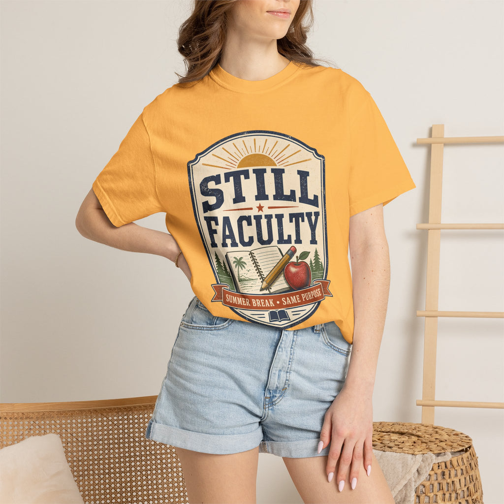 Still Faculty T-Shirt — Teacher Appreciation, Summer Break Design
