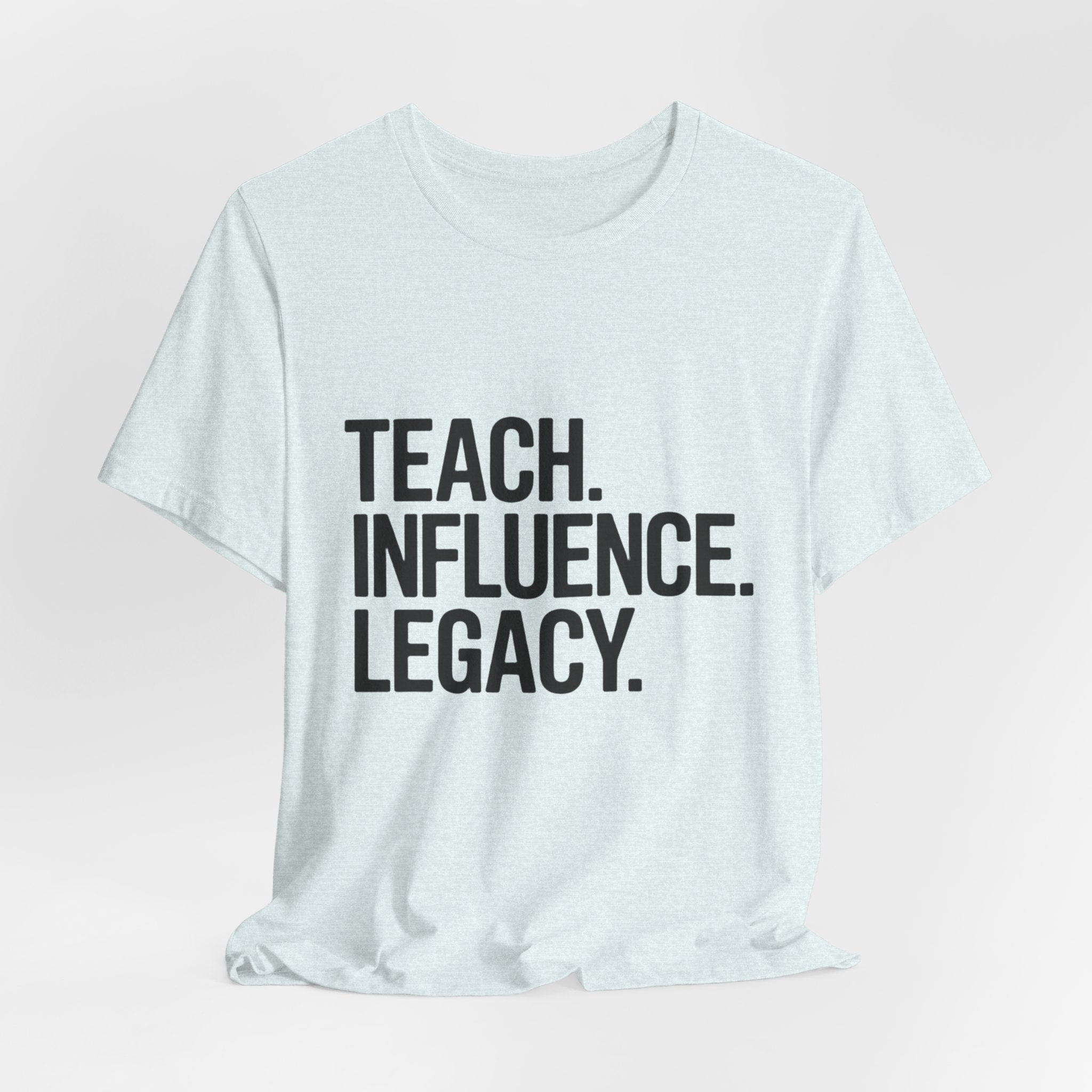 Teach. Influence. Legacy. Tee