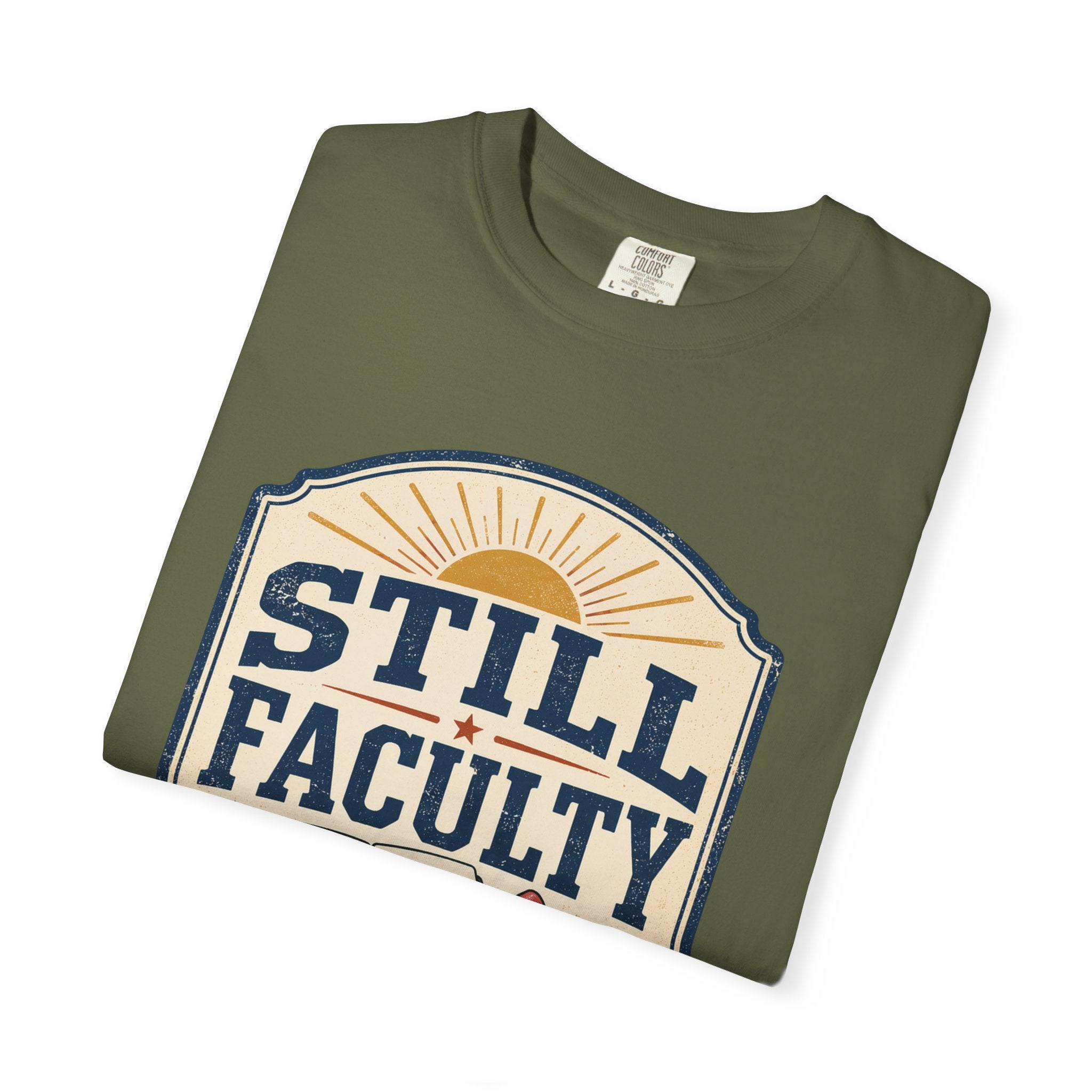 Still Faculty T-Shirt — Teacher Appreciation, Summer Break Design