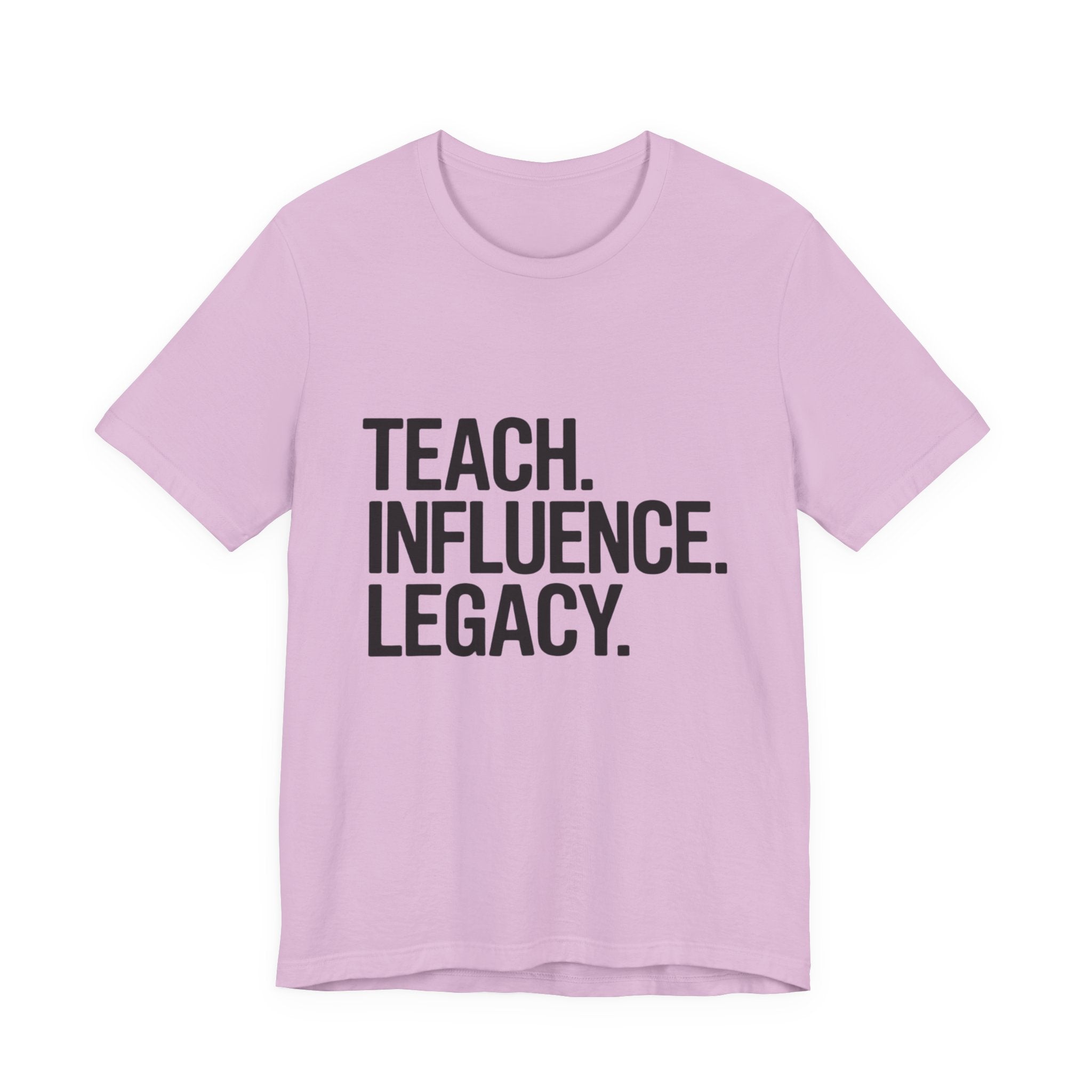 Teach. Influence. Legacy. Tee