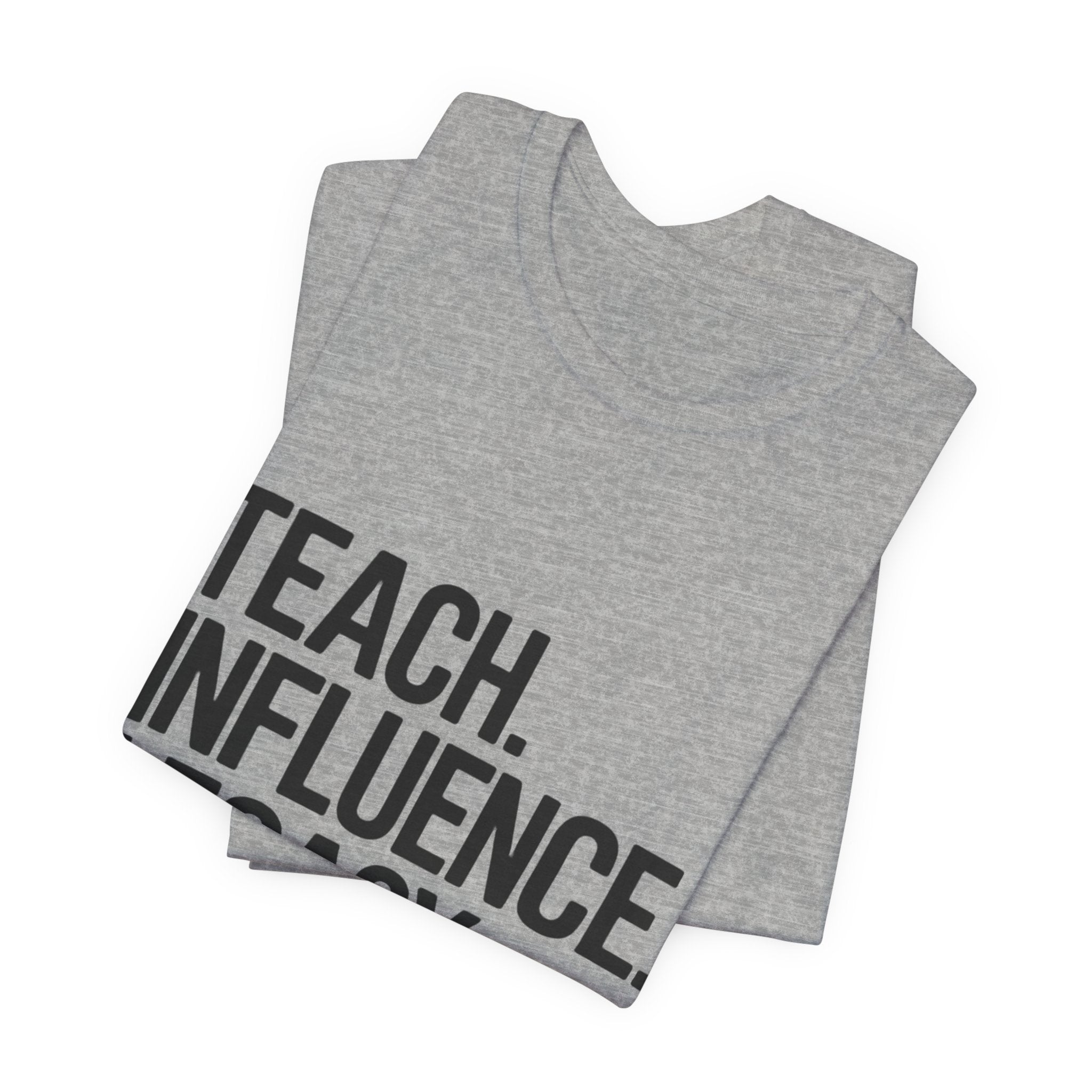 Teach. Influence. Legacy. Tee