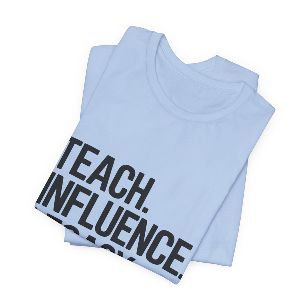 Teach. Influence. Legacy. Tee